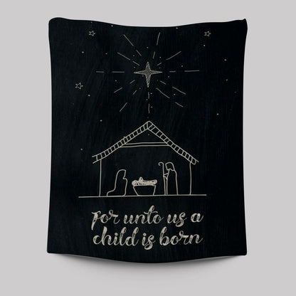 For Unto Us A Child Is Born Nativity Of Jesus Christmas Tapestry Prints - Bible Verse Wall Decor - Scripture Wall Art