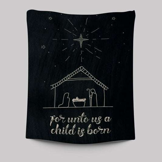 For Unto Us A Child Is Born Nativity Of Jesus Christmas Tapestry Prints - Bible Verse Wall Decor - Scripture Wall Art