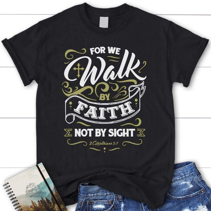 For We Walk By Faith Not By Sight Bible Verse Tee Shirt - Christian T Shirt, Blessed T Shirt, Bible T shirt, T shirt Women