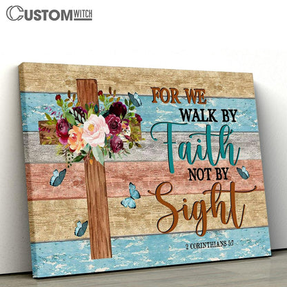 For We Walk By Faith Not By Sight Flowers Cross Canvas Prints - Religious Wall Decor - Christian Canvas Wall Art