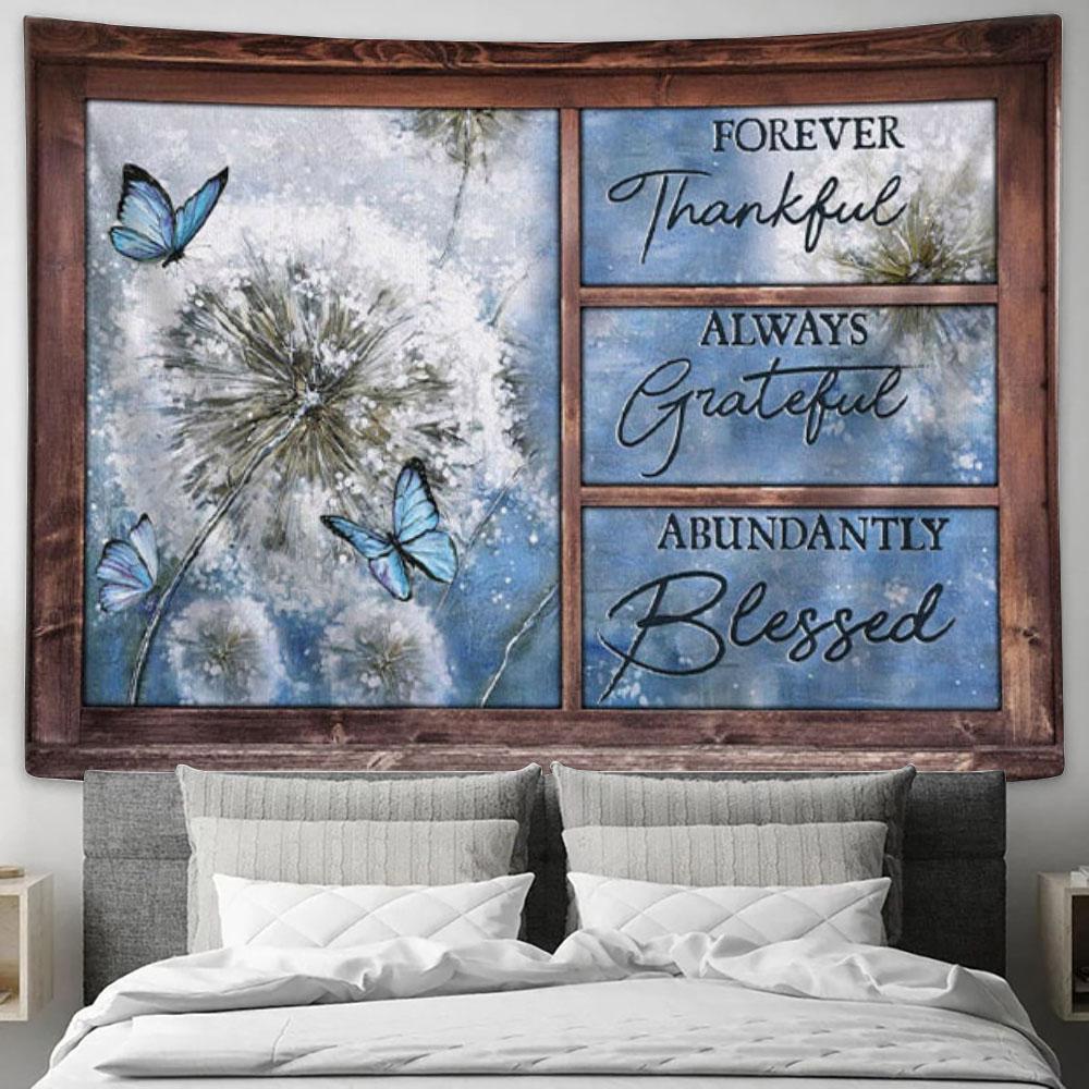 Forever Thankful Always Grateful Abundantly Blessed Tapestry Wall Art Print - Christian Wall Decor