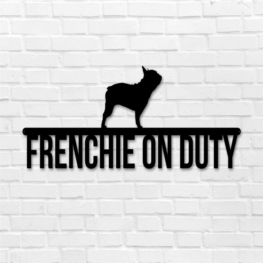 French Bulldog On Duty Metal Sign, Anniversary Gift, Dog Wall Decor, Dog Wall Art, Home Decor Sign