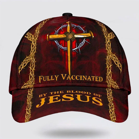 Fully Vaccinated By The Blood Of Jesus Cross Nails All Over Print Baseball Cap, God Cap, Gift Ideas For Male