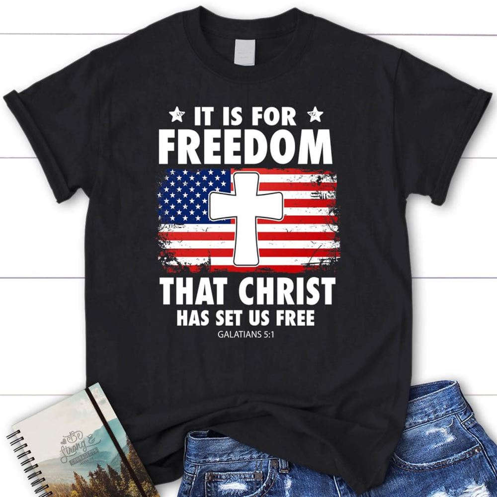 Galatians 51 It Is For Freedom That Christ Has Set Us Free T Shirt, Blessed T Shirt, Bible T shirt, T shirt Women