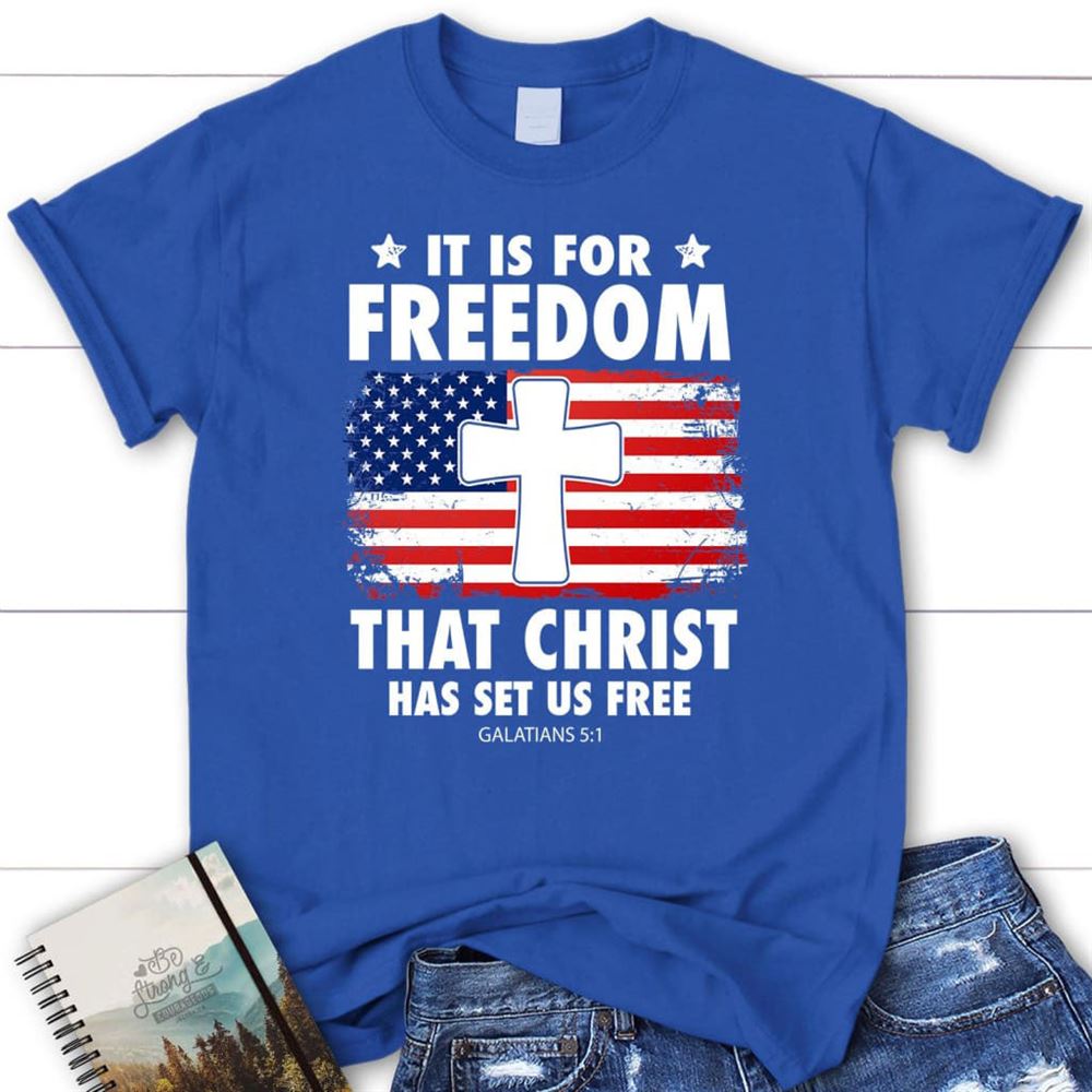 Galatians 51 It Is For Freedom That Christ Has Set Us Free T Shirt, Blessed T Shirt, Bible T shirt, T shirt Women