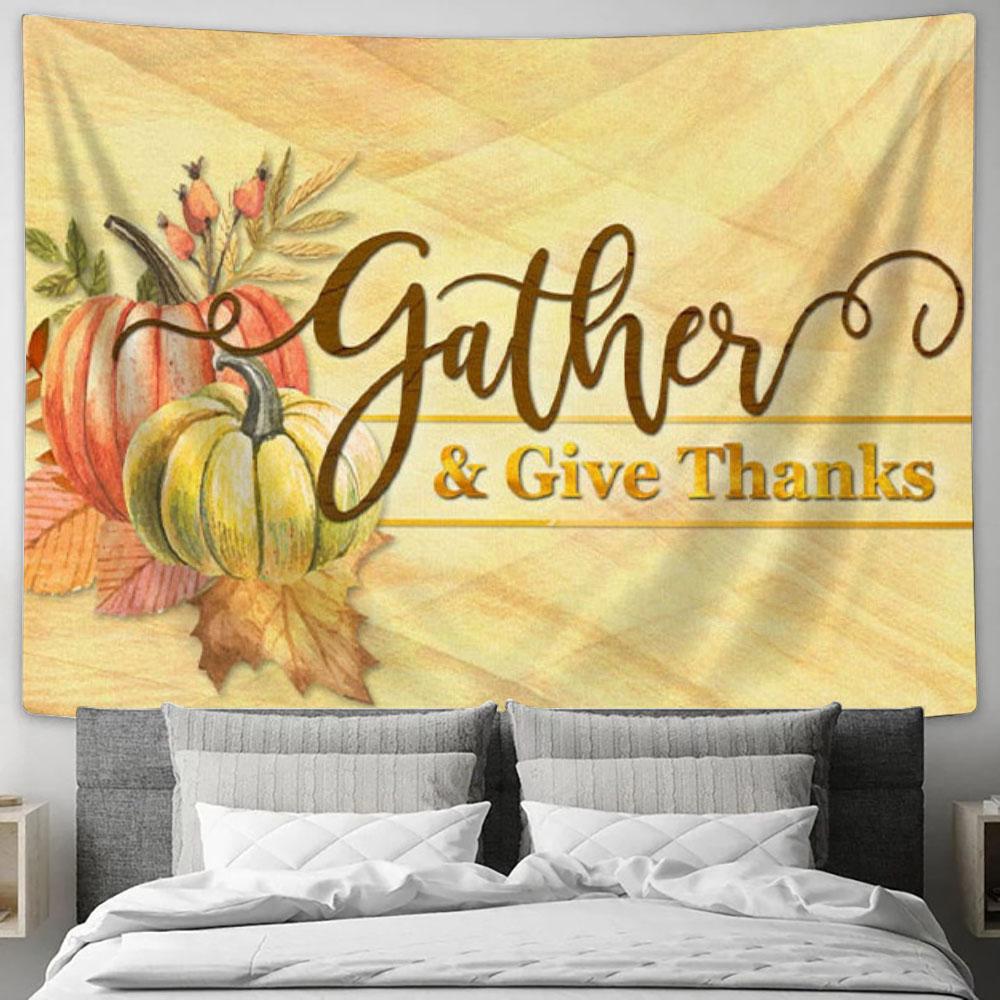 Gather And Give Thanks - Christian Thanksgiving Tapestry Wall Art - Christian Wall Decor