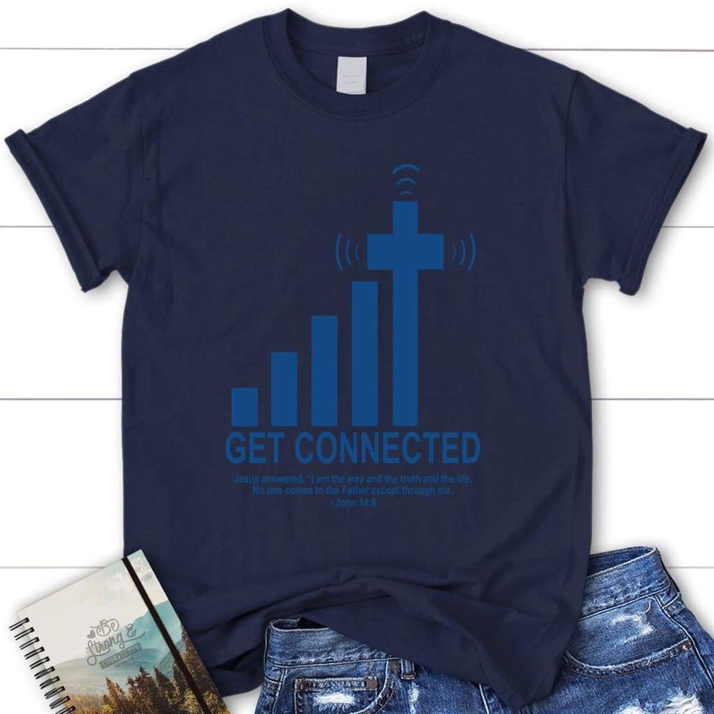 Get Connected With God Christian T Shirt, Blessed T Shirt, Bible T shirt, T shirt Women