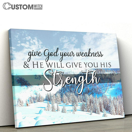 Give God Your Weakness And He Will Give You His Strength Snowland Canvas Wall Art - Christian Wall Canvas - Scripture Canvas Prints