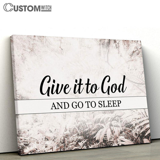 Give It To God And Go To Sleep Canvas Wall Art - Christian Wall Canvas - Scripture Canvas Prints