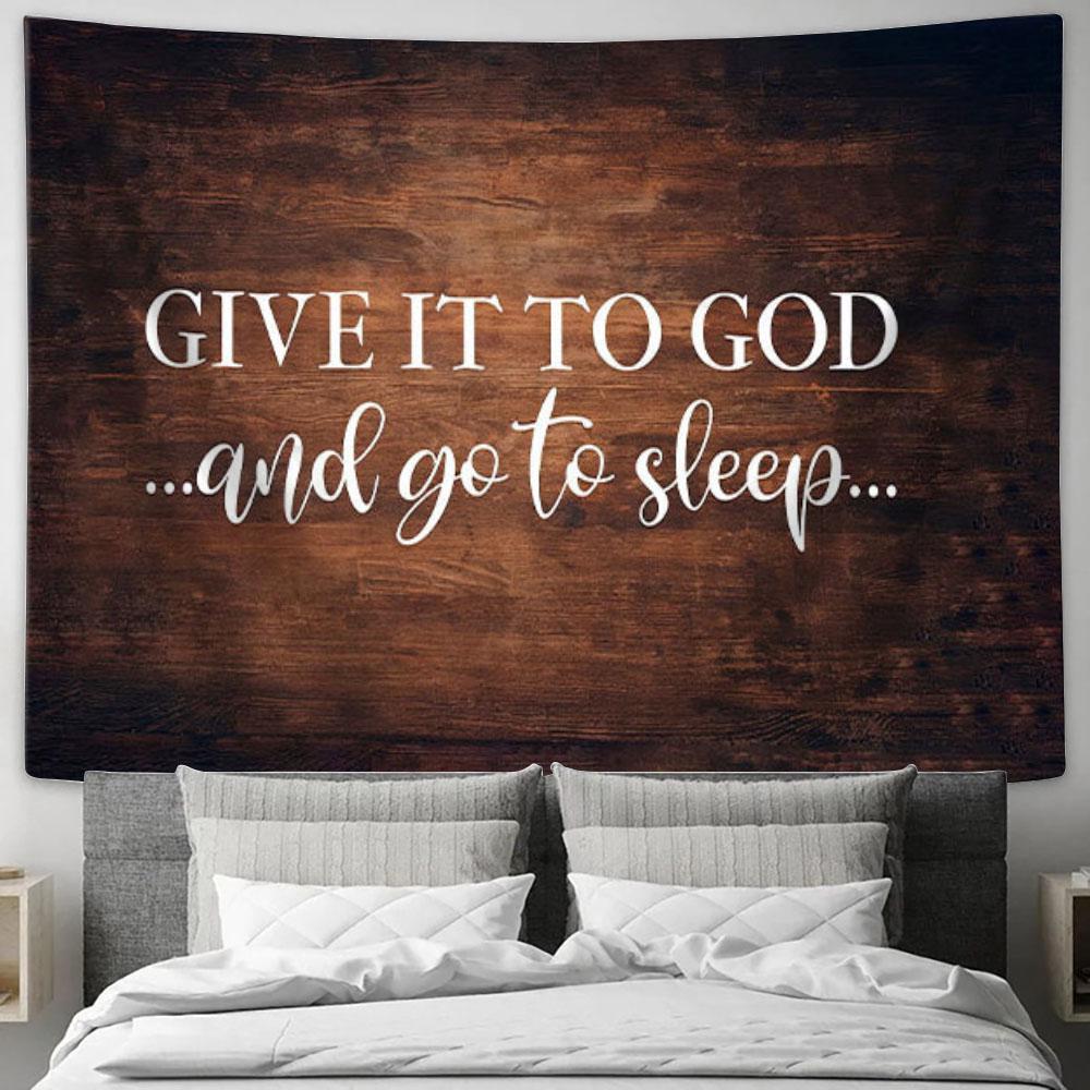 Give It To God And Go To Sleep Tapestry Art - Bible Verse Wall Art - Christian Tapestry Prints