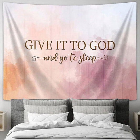 Give It To God And Go To Sleep Tapestry Print - Bible Verse Wall Art - Christian Tapestry Prints