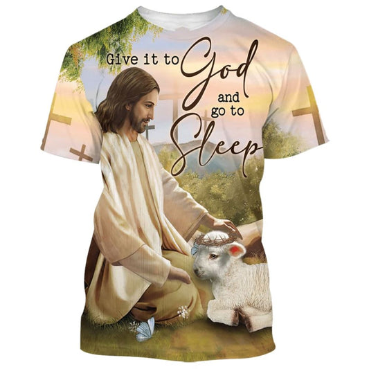 Give It To God And Go To Sleeps All Over Print 3D T-Shirt, Gift For Christian, Jesus Shirt