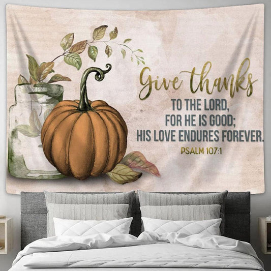 Give Thanks To The Lord Psalm 1071 Thanksgiving Tapestry Wall Art - Christian Wall Decor