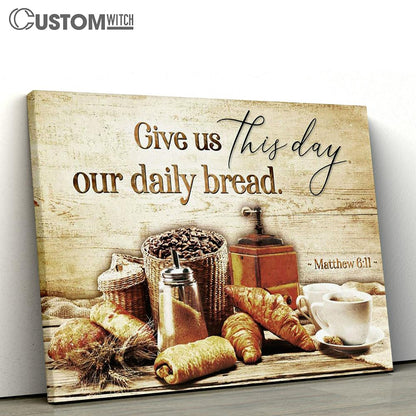 Give Us This Day Our Daily Bread Matthew 611 Canvas Print - Inspirational Canvas Art - Scripture Wall Art