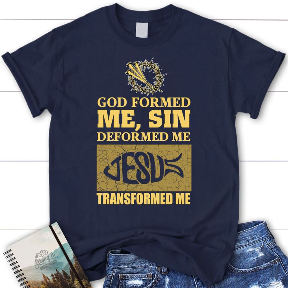 God Formed Me Sin Deformed Me Womens Christian T Shirt, Blessed T Shirt, Bible T shirt, T shirt Women
