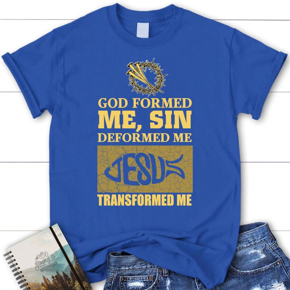 God Formed Me Sin Deformed Me Womens Christian T Shirt, Blessed T Shirt, Bible T shirt, T shirt Women