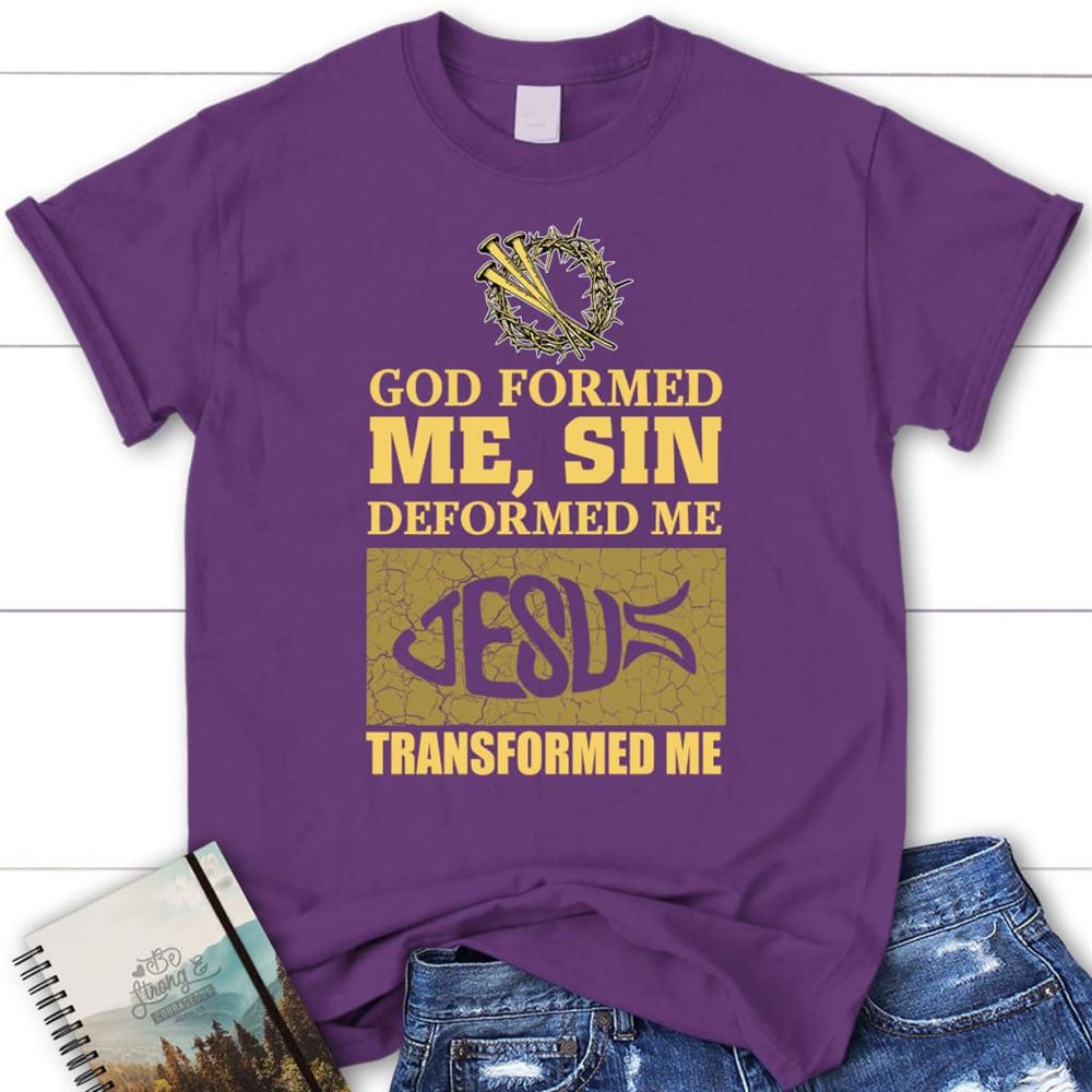 God Formed Me Sin Deformed Me Womens Christian T Shirt, Blessed T Shirt, Bible T shirt, T shirt Women