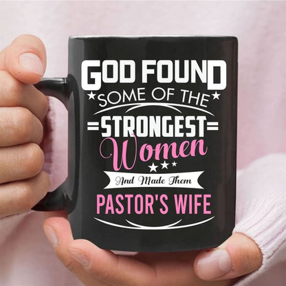 God Found Some Of The Strongest Women And Made Them Pastor'S Wife Coffee Mug, Christian Mug, Bible Mug, Faith Gift, Encouragement Gift