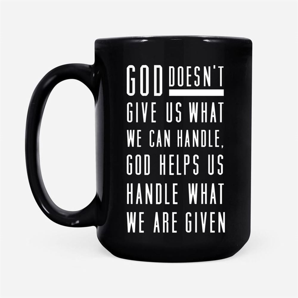 God Helps Us Handle What We Are Given Coffee Mug, Christian Mug, Bible Mug, Faith Gift, Encouragement Gift