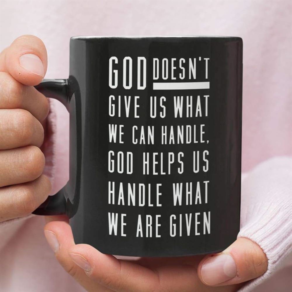 God Helps Us Handle What We Are Given Coffee Mug, Christian Mug, Bible Mug, Faith Gift, Encouragement Gift