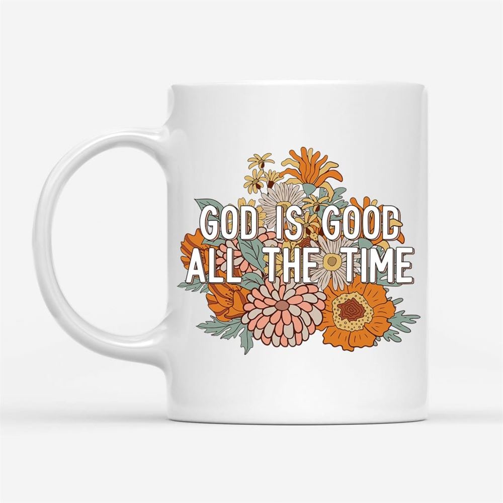 God Is Good All The Time Christian Coffee Mug, Christian Mug, Bible Mug, Faith Gift, Encouragement Gift