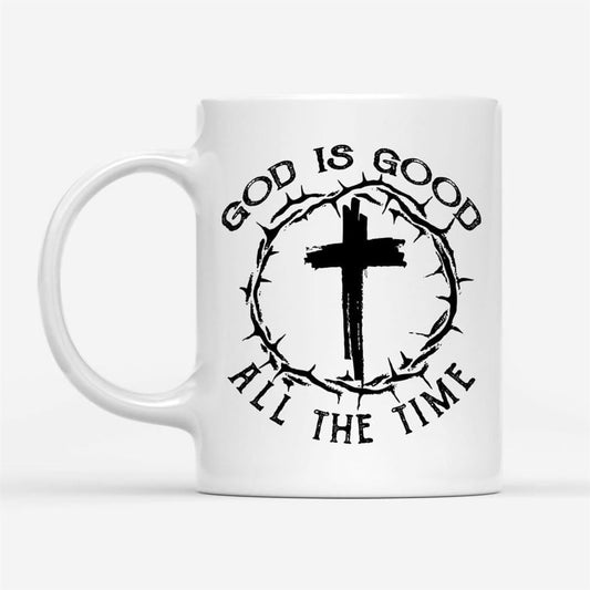 God Is Good All The Time, Cross With Crown Of Thorns, Coffee Mug, Christian Mug, Bible Mug, Faith Gift, Encouragement Gift