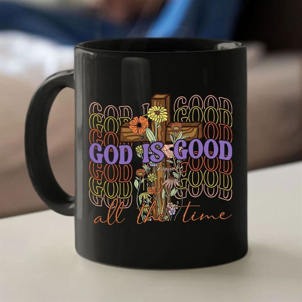 God Is Good All The Time, Cross With Flowers, Christian Coffee Mug, Christian Mug, Bible Mug, Faith Gift, Encouragement Gift