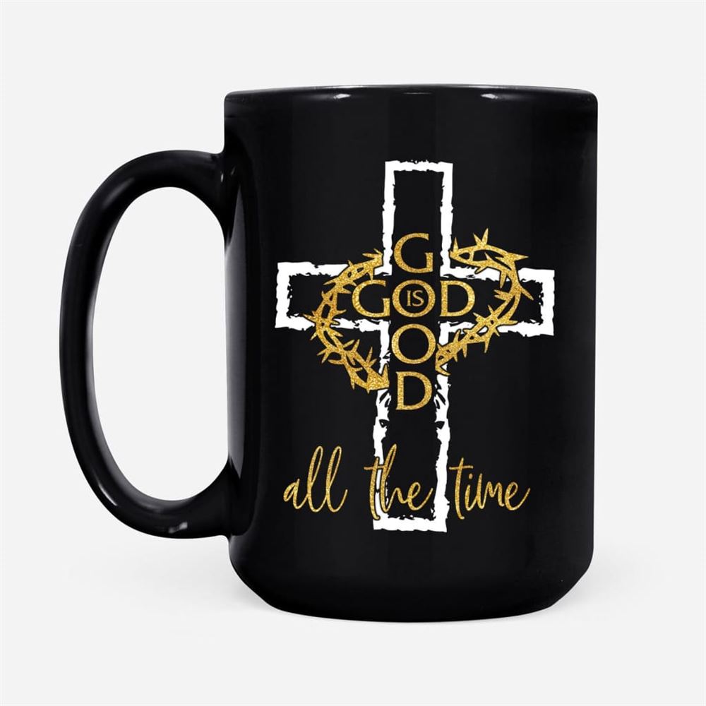 God Is Good All The Time, Crown Of Thorns Cross, Christian Coffee Mug, Christian Mug, Bible Mug, Faith Gift, Encouragement Gift