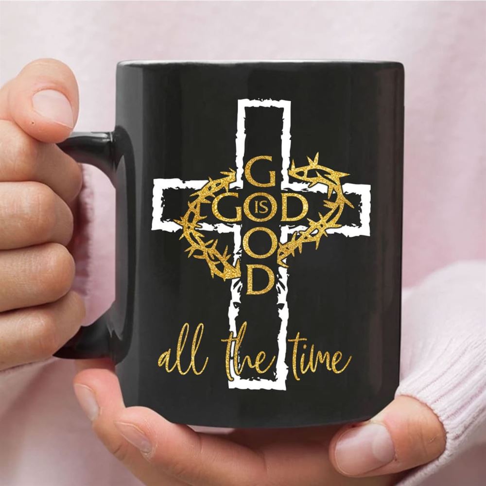 God Is Good All The Time, Crown Of Thorns Cross, Christian Coffee Mug, Christian Mug, Bible Mug, Faith Gift, Encouragement Gift