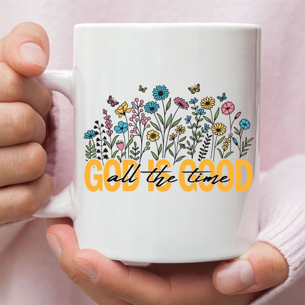 God Is Good All The Time Flower Coffee Mug, Christian Mug, Bible Mug, Faith Gift, Encouragement Gift