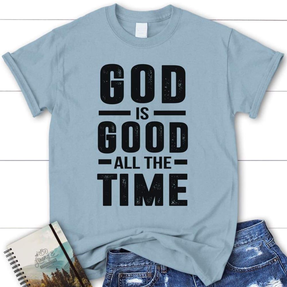 God Is Good All The Time T Shirt, Blessed T Shirt, Bible T shirt, T shirt Women