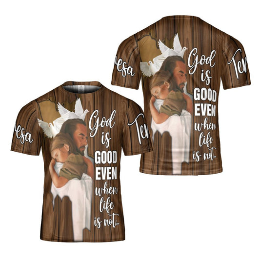 God Is Good Even When Life Is Not All Over Print 3D T-Shirt, Gift For Christian, Jesus Shirt