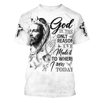 God Is The Only Reason I'Ve Made It To Where I Am Today Jesus All Over Print 3D T-Shirt, Gift For Christian, Jesus Shirt