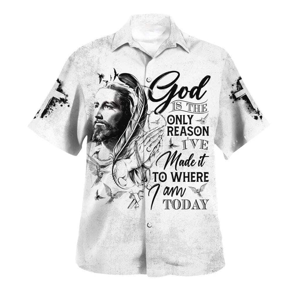 God Is The Only Reason I've Made It To Where I'm Today Hawaiian Shirt For Men, Christian Hawaiian Shirt, Gift For Christian