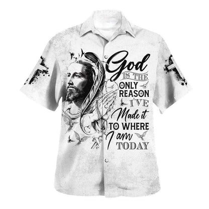 God Is The Only Reason I've Made It To Where I'm Today Hawaiian Shirt For Men, Christian Hawaiian Shirt, Gift For Christian