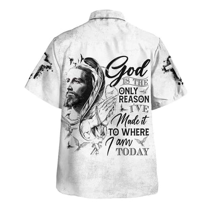 God Is The Only Reason I've Made It To Where I'm Today Hawaiian Shirt For Men, Christian Hawaiian Shirt, Gift For Christian