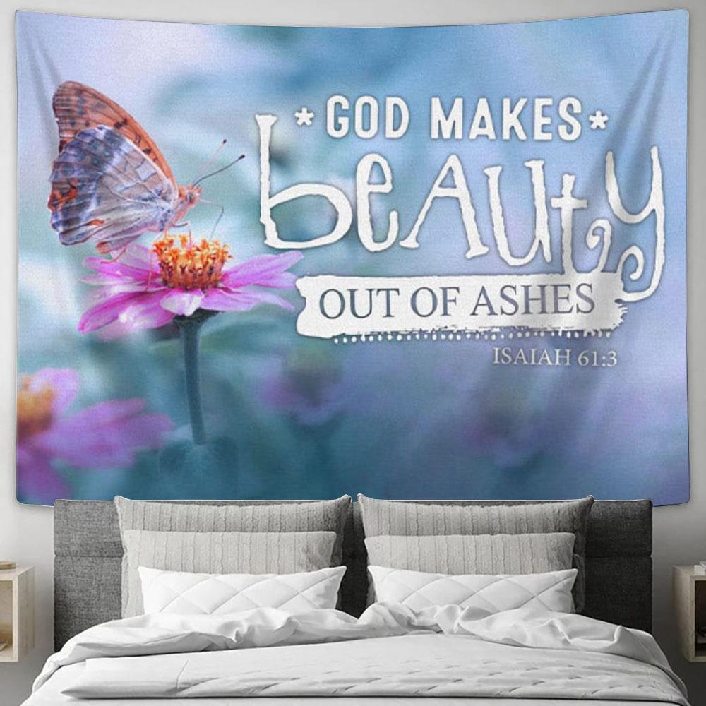 God Makes Beauty Out Of Ashes Isaiah 613 Bible Verse Tapestry Wall Art - Christian Wall Decor