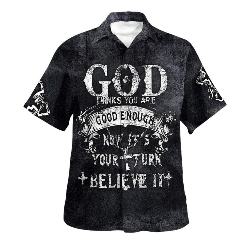 God Thinks You Are Good Enough Now It's Your Turn Believe It Hawaiian Shirt For Men, Christian Hawaiian Shirt, Gift For Christian
