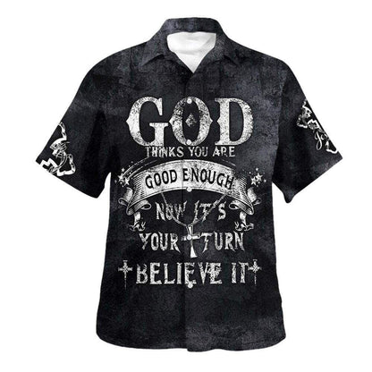God Thinks You Are Good Enough Now It's Your Turn Believe It Hawaiian Shirt For Men, Christian Hawaiian Shirt, Gift For Christian