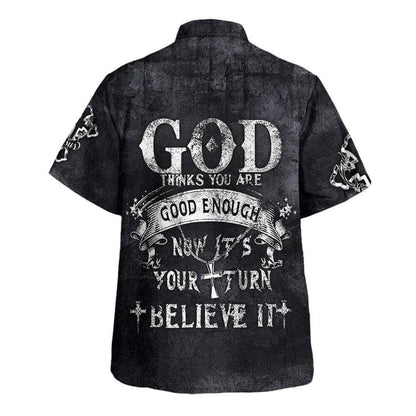 God Thinks You Are Good Enough Now It's Your Turn Believe It Hawaiian Shirt For Men, Christian Hawaiian Shirt, Gift For Christian
