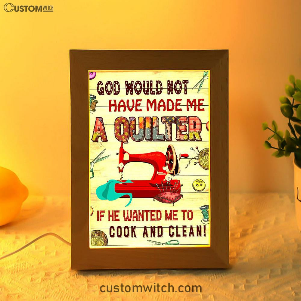God Would Not Have Made Me A Quilter Frame Lamp Art - Christian Frame Lamp - Religious Gifts Night Light