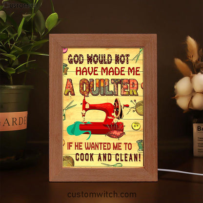 God Would Not Have Made Me A Quilter Frame Lamp Art - Christian Frame Lamp - Religious Gifts Night Light