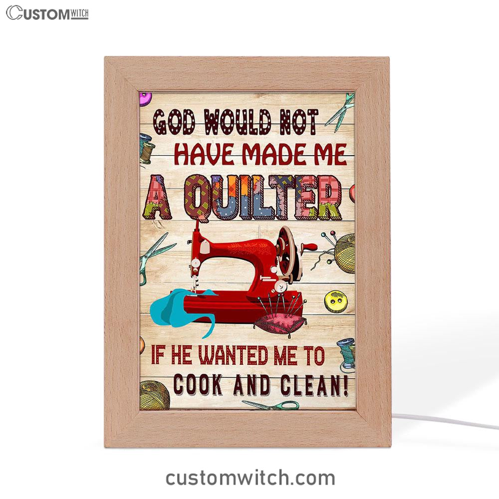God Would Not Have Made Me A Quilter Frame Lamp Art - Christian Frame Lamp - Religious Gifts Night Light