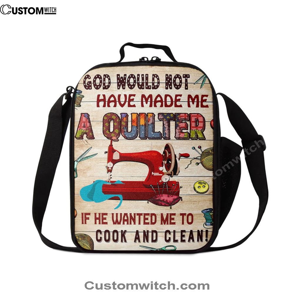 God Would Not Have Made Me A Quilter Lunch Bag, Christian Lunch Bag, Religious Lunch Box For School, Picnic