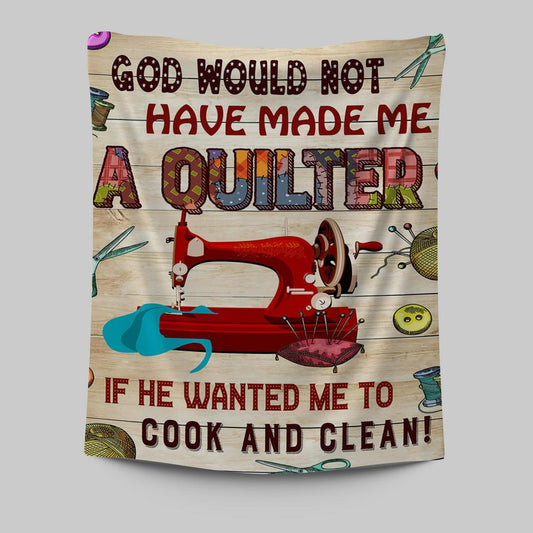 God Would Not Have Made Me A Quilter Tapestry Wall Art - Christian Wall Tapestry - Religious Tapestries Wall Hanging Prints
