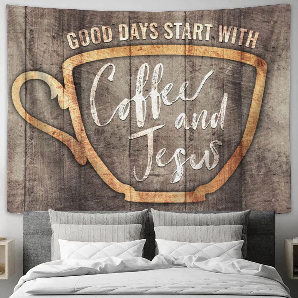 Good Days Start With Coffee And Jesus Tapestry Wall Art - Christian Wall Decor
