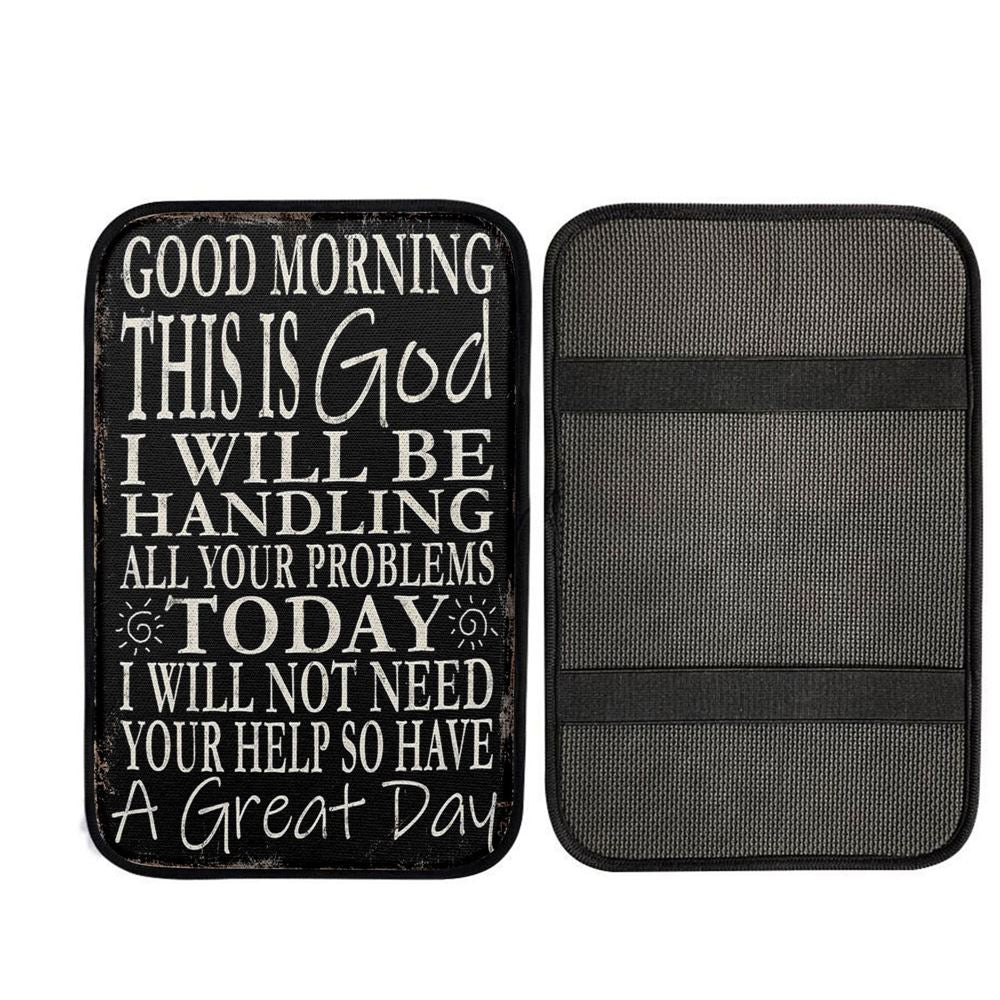 Good Morning This Is God I Will Be Handling All Your Problems Today Car Armrest Pad, Religious Car Interior Accessories