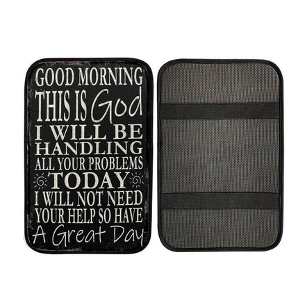 Good Morning This Is God I Will Be Handling All Your Problems Today Car Armrest Pad, Religious Car Interior Accessories