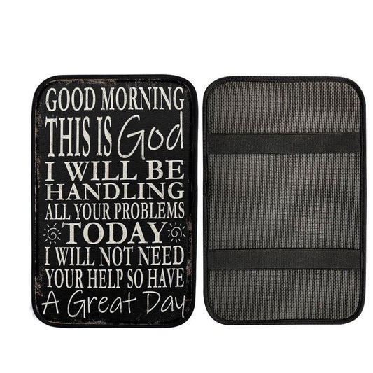 Good Morning This Is God I Will Be Handling All Your Problems Today Car Armrest Pad, Religious Car Interior Accessories