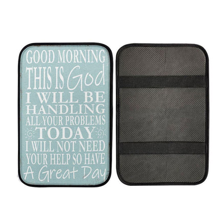 Good Morning This Is God I Will Be Handling All Your Problems Today Car Center Console Cover, Bible Car Armrest Pad, Car Interior Accessories